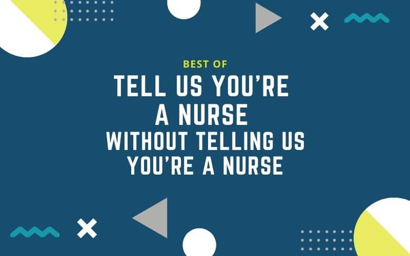 Best Of: Tell Me You’re a Nurse Without Telling Me