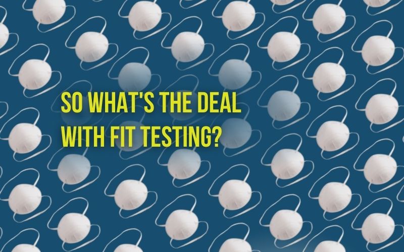 So What’s the Deal with Fit Testing?