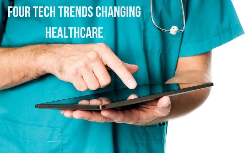 Four Tech Trends Changing Healthcare